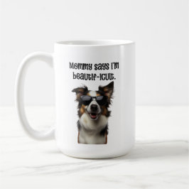 Mommy sagt, ich bin Beautificult Funny Border Coll Kaffeetasse