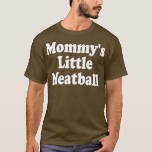 Mommy Small Meatball 1 T-Shirt