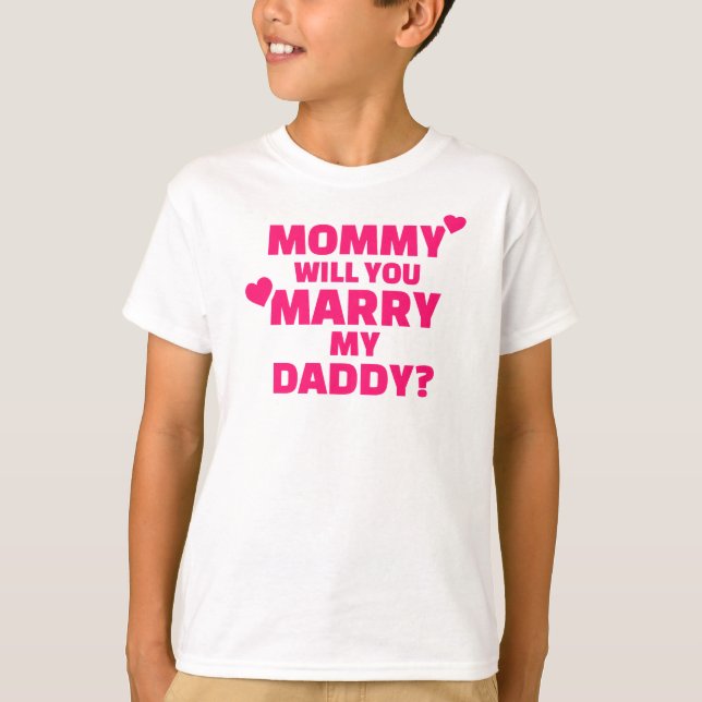 Mommy wirst du meinen Papa heiraten T-Shirt (Vorderseite)
