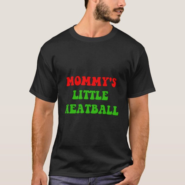 Mommy's Little Meatball Funny Italian Joke T-Shirt (Vorderseite)