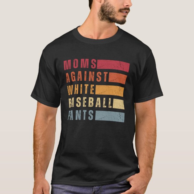 Moms Against White Baseball Pants   T-Shirt (Vorderseite)
