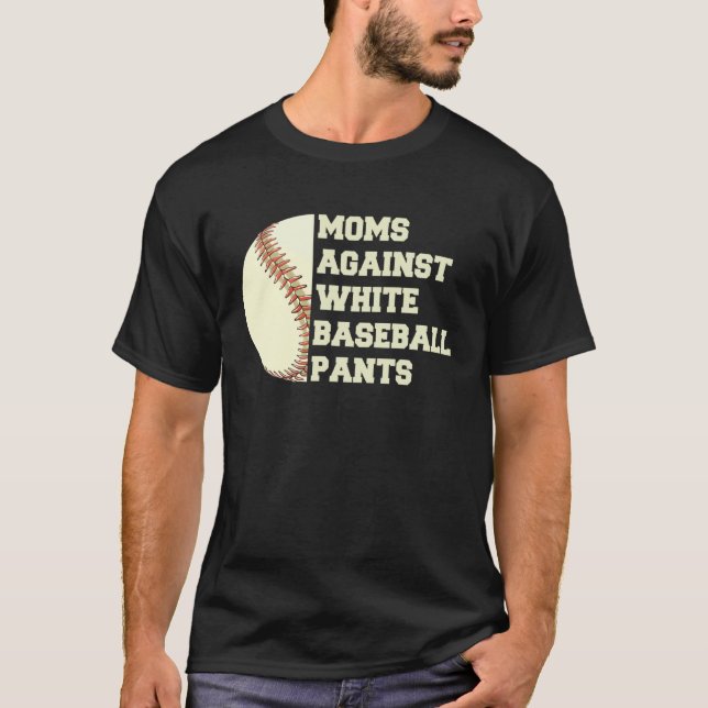 Moms Against White Baseball Pants Woman Saying Quo T-Shirt (Vorderseite)