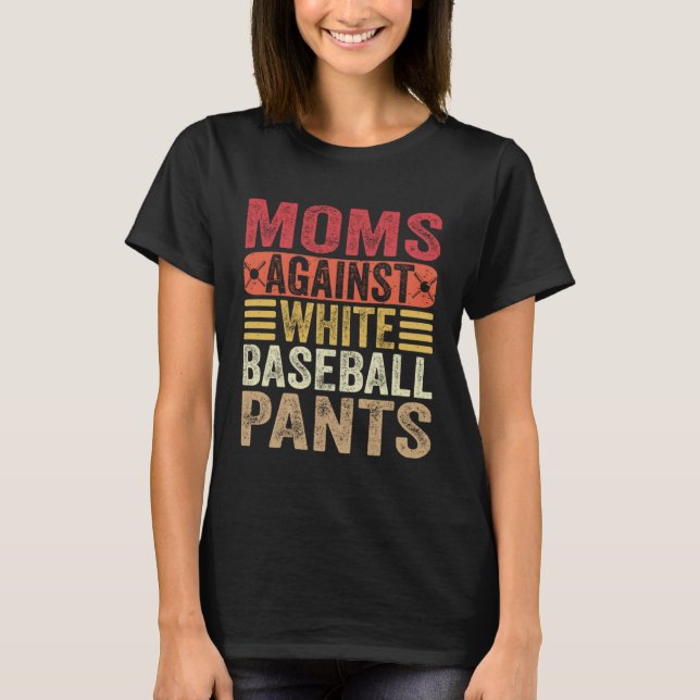 Moms Against White Baseball Pants Womens Mom Humor T-Shirt (Vorderseite)
