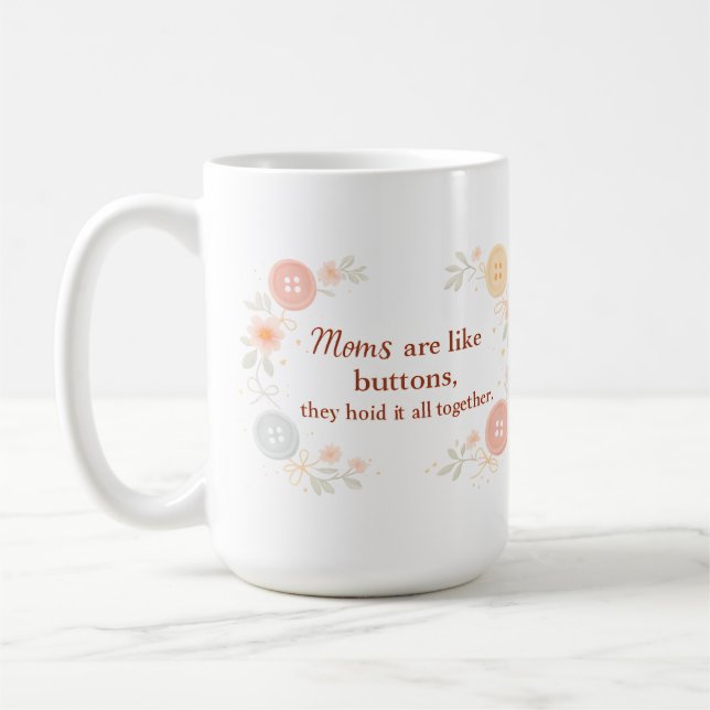 Moms Are Like Buttons They Hold It All Together Kaffeetasse (Links)