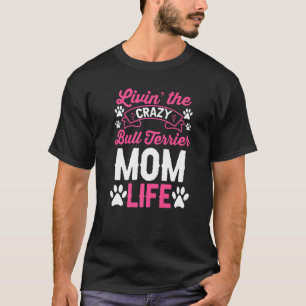 Moms Tag Hund  Lebt Die Verrückte Bull Terrier Mam T-Shirt