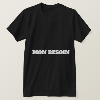 MON BESOIN T-Shirt