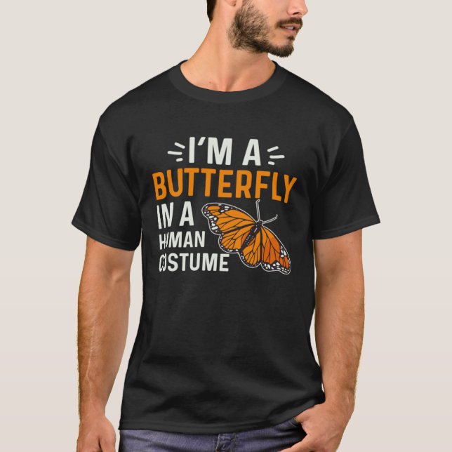 Monarch Butterfly I'm A Butterfly In A Human Costu T-Shirt (Vorderseite)