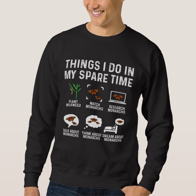 Monarch Butterfly Things I Do In My Spare Time Ins Sweatshirt (Vorderseite)
