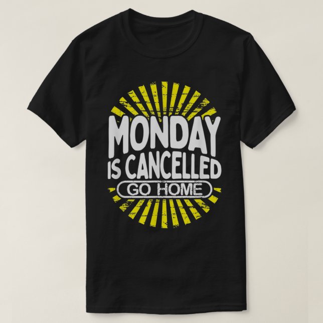 Monday Is Cancelled Funny Back To Work Gift  T-Shirt (Design vorne)