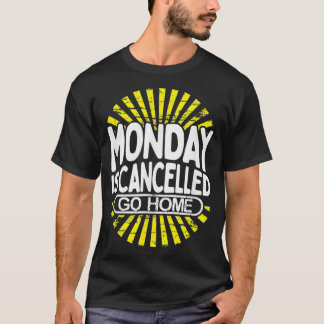 Monday Is Cancelled Funny Back To Work Gift  T-Shirt