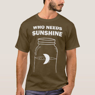 Mondschein, wer braucht Sonnenschein T T-Shirt