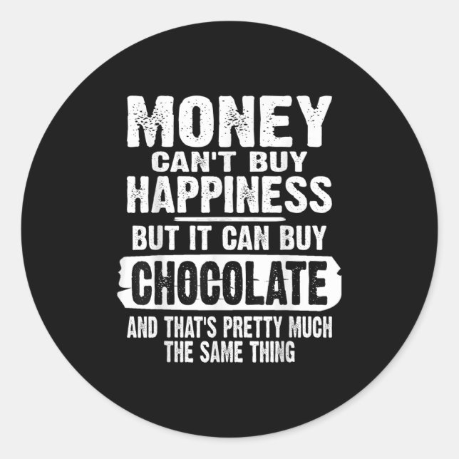 Money Can't Buy Hapness But It Can Buy Chocolate J Runder Aufkleber (Vorderseite)