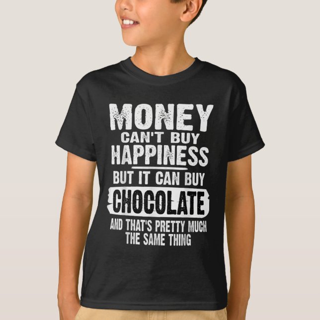 Money Can't Buy Hapness But It Can Buy Chocolate J T-Shirt (Vorderseite)