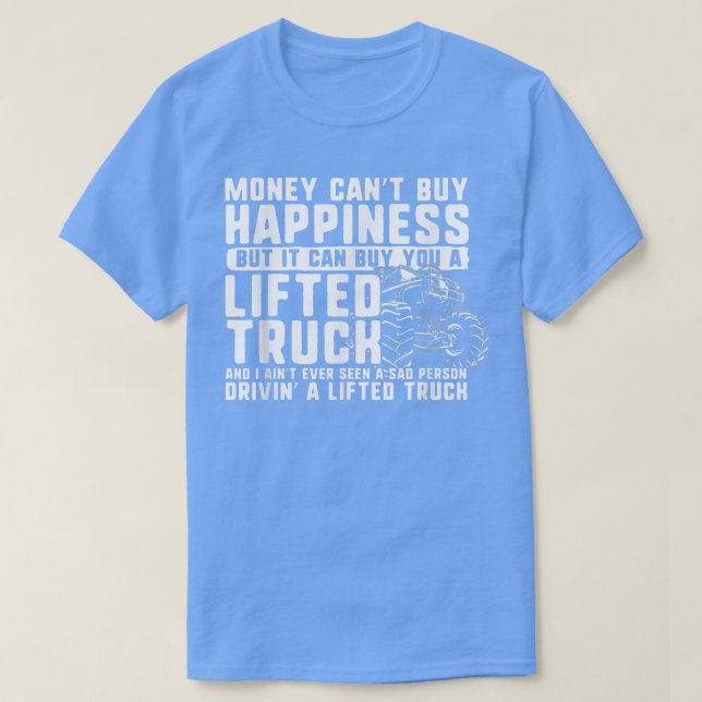 Money Can't Buy Happiness, But it Can Buy a Lifted T-Shirt (Design vorne)