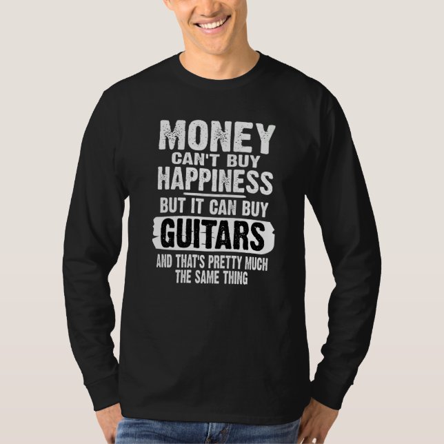 Money Can't Buy Happiness But It Can Buy Guitars T-Shirt (Vorderseite)