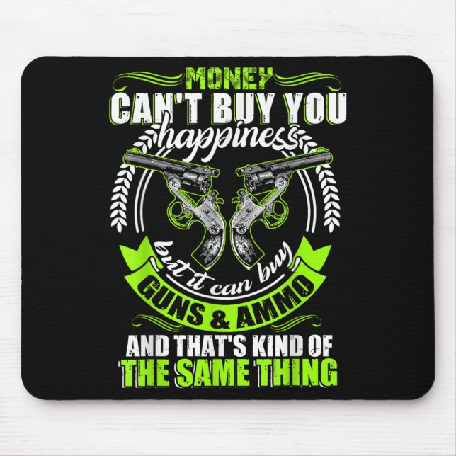 Money Can't Buy You Hapness But It Can Buy Gun  Mousepad (Vorne)