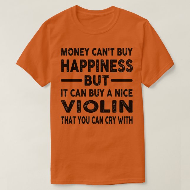 Money Cant kaufen Glück Funny Violin Joke T-Shirt (Design vorne)