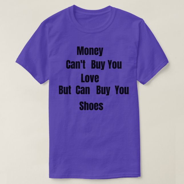 Money Canx27t kaufen Liebe, aber es kann Schuhe ka T-Shirt (Design vorne)