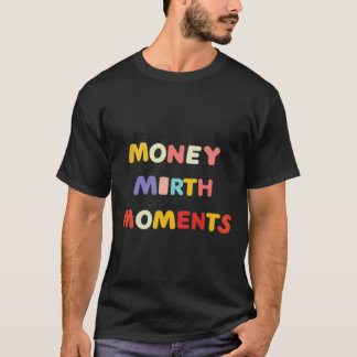 Money Mirth Moments T-Shirt