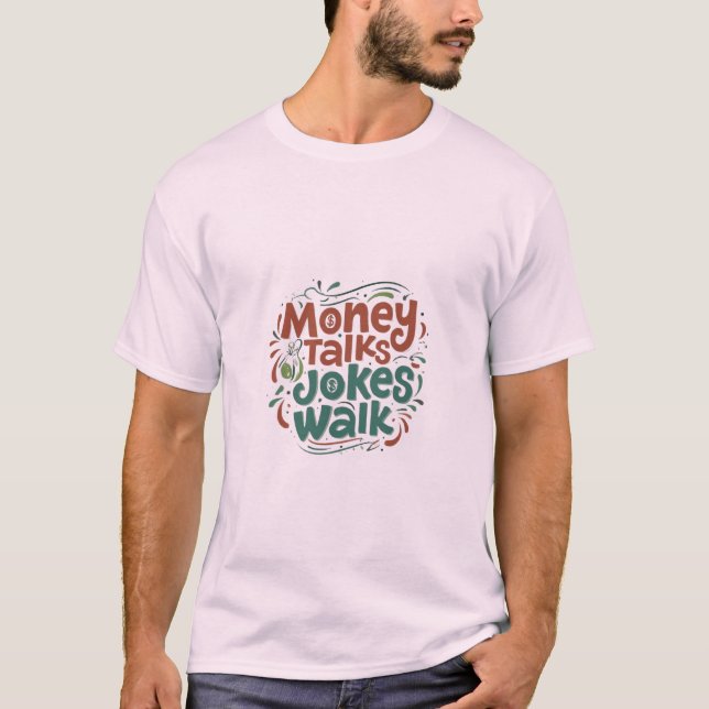 Money Talks Jokes Walk T-Shirt (Vorderseite)