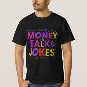 Money Talks, Jokes Walk: T - Shirt Design