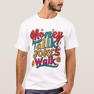 Money Talks Jokes Walk T - Shirt - Spaß trifft Att