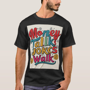 Money Talks Jokes Walk T - Shirt - witzig und kühl
