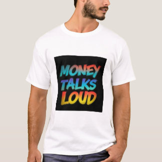 Money Talks Loud T-Shirt