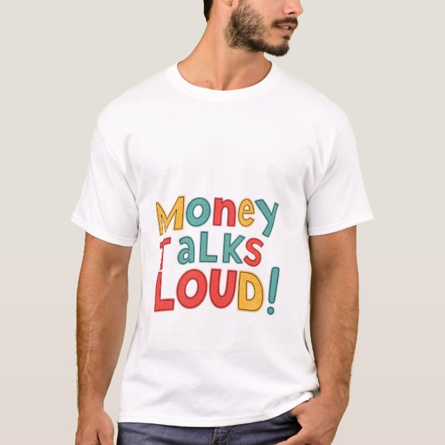 Money Talks Loud T-Shirt (Vorderseite)