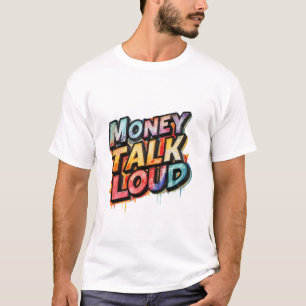 Money Talks Loud T-Shirt