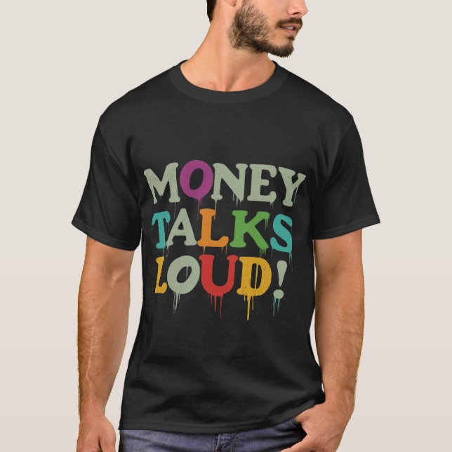 Money Talks Loud T-Shirt (Vorderseite)