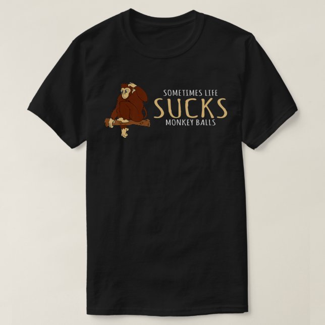 Monkey Design Sometimes Life Sucks Monkey Balls T-Shirt (Design vorne)