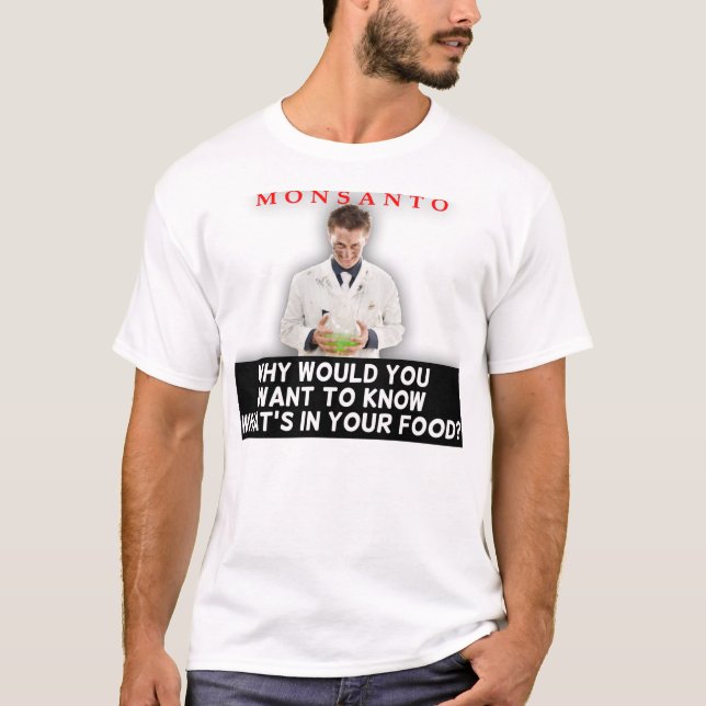 Monsanto - warum würden Sie wollen, um Shirt zu (Vorderseite)