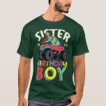 Monster Truck Sister Of The Birthday Boy Dinosaur  T-Shirt<br><div class="desc">Monster Truck Sister Of The Birthday Boy Dinosaur  .</div>