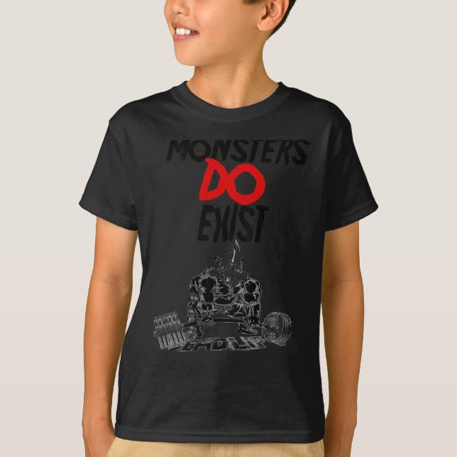 Monsters Do Exist Werlifting Motivational _1  T-Shirt (Vorderseite)
