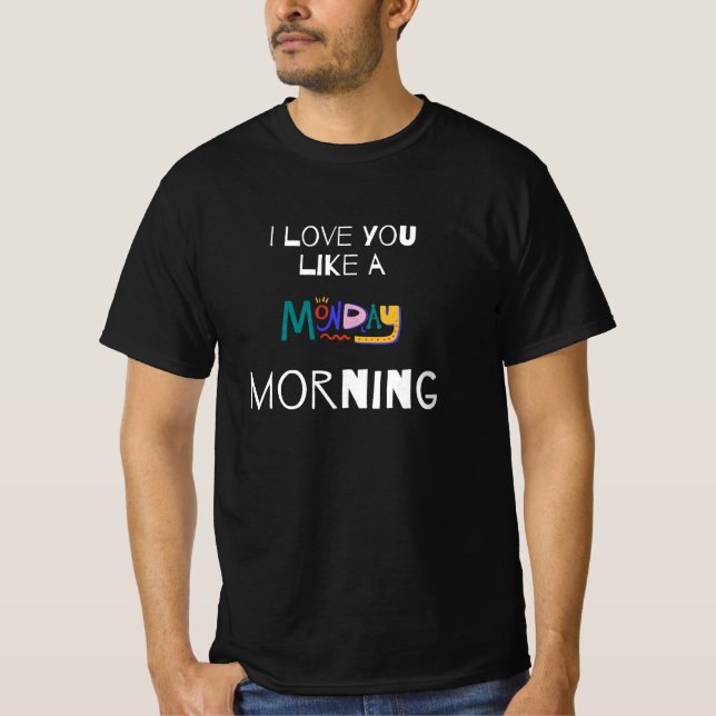 Montag Morgen Liebe T-Shirt (Vorderseite)