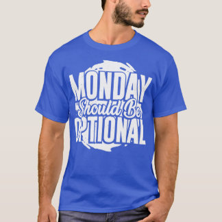 Montag sollte optional sein  T-Shirt