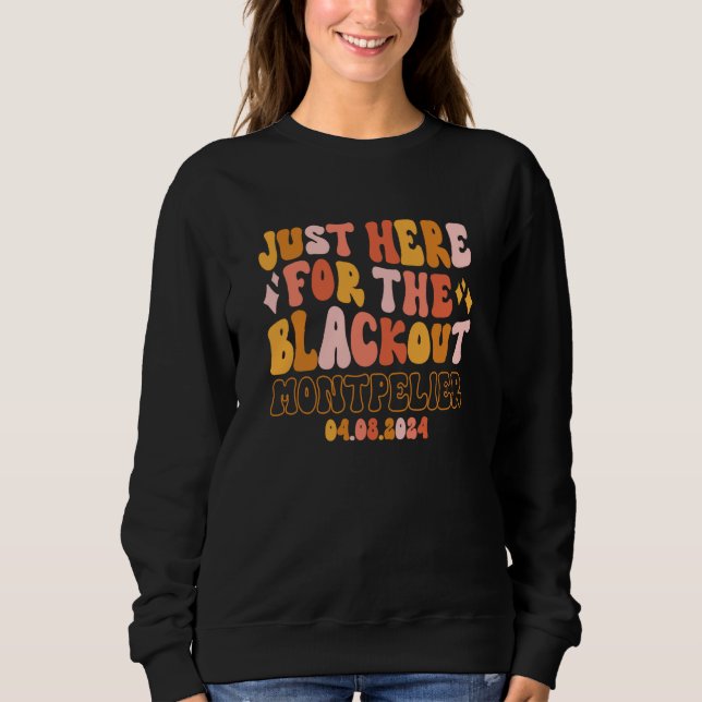 Montpelier Vermont Just Here For The Blackout 04 0 Sweatshirt (Vorderseite)
