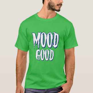 mood good inspier funny T-Shirt