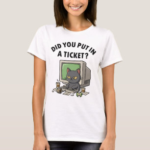 Moody helpdesk cat fragte, dass du ein Ticket eing T-Shirt