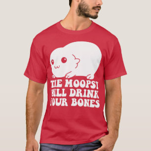 Moopsie trinkt Ihre Knochen T-Shirt
