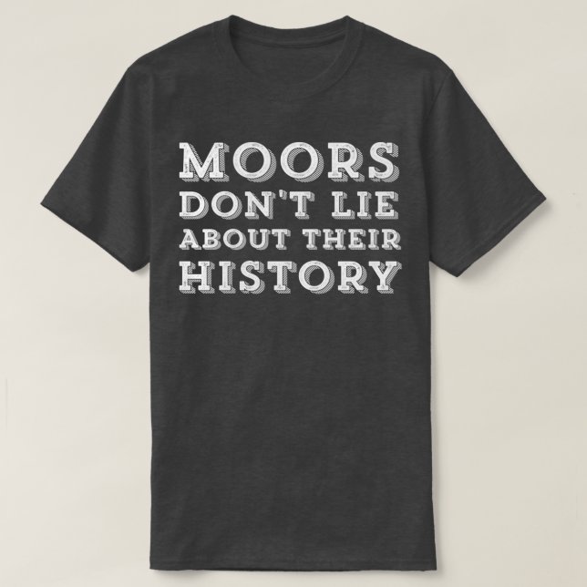 Moors lügen nicht über ihre Geschichte (2) T-Shirt (Design vorne)