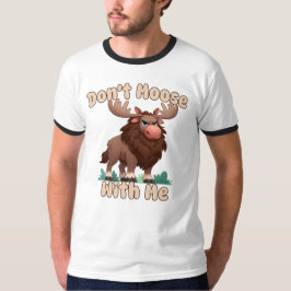 Moose dich nicht mit mir! T-Shirt