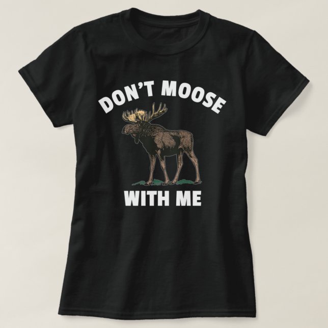 Moose dich nicht mit mir! T-Shirt (Design vorne)