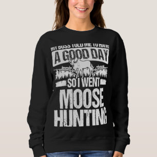 Moose Hunter Boss sagte mir, ich habe einen guten Sweatshirt