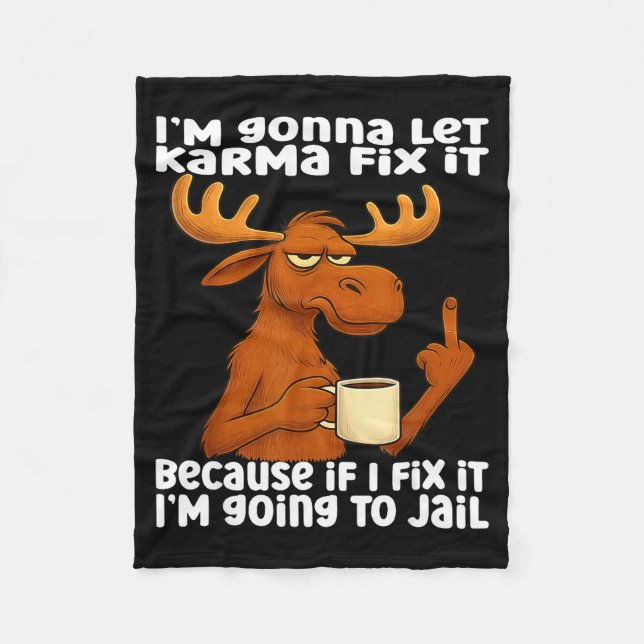 Moose I'm Gonna Let Karma Fix It Because If I Fix  Fleecedecke (Vorderseite)