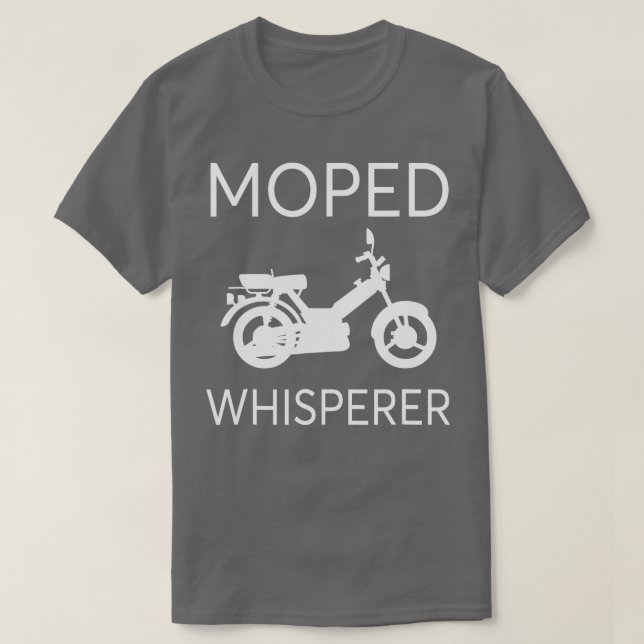 Moped Whisperer Mokick Scooter Hobbyist wo Wheeler T-Shirt (Design vorne)