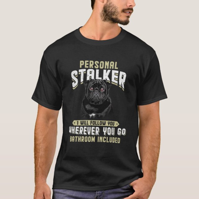 Mops Black Personal Stalker Ich werde Ihnen folgen T-Shirt (Vorderseite)