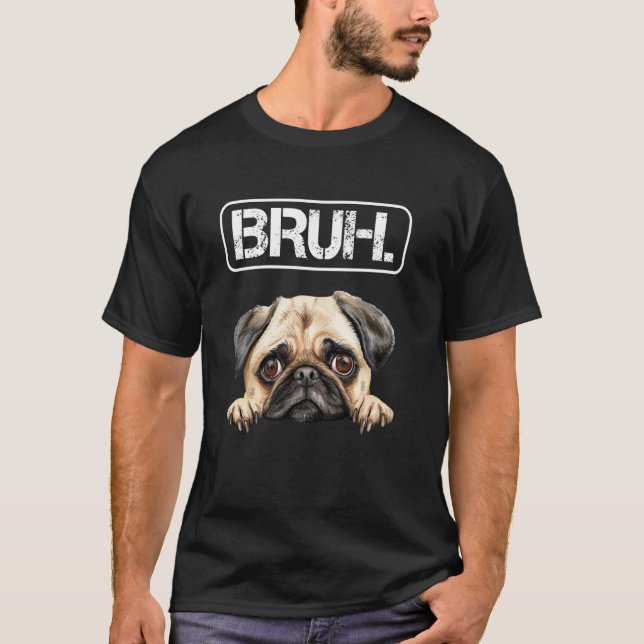 Mops Bruh Lustiger Hundebesitzer T-Shirt (Vorderseite)