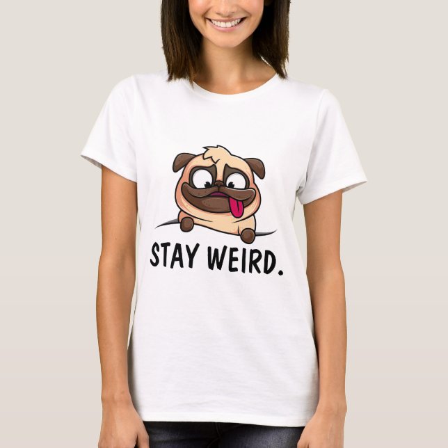 MOPS DOG BLEIBE WEIRD-T - SHIRT (Vorderseite)